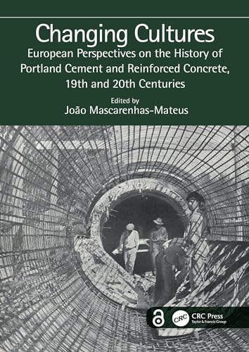 Changing Cultures: European Perspectives on the History of Portland Cement and Reinforced Concrete, 19th and 20th Centuries (English Edition)
