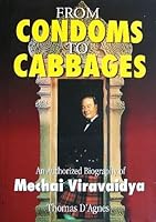 From condoms to cabbages: An authorized biography of Mechai Viravaidya 9742280096 Book Cover