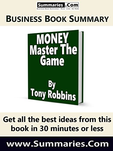 30-Minute Executive Summary of MONEY Master the Game by Tony Robbins: Business Book Summaries --- Read Less, Do More