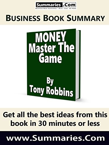 master the money game - 30-Minute Executive Summary of MONEY Master the Game by Tony Robbins: Business Book Summaries --- Read Less, Do More