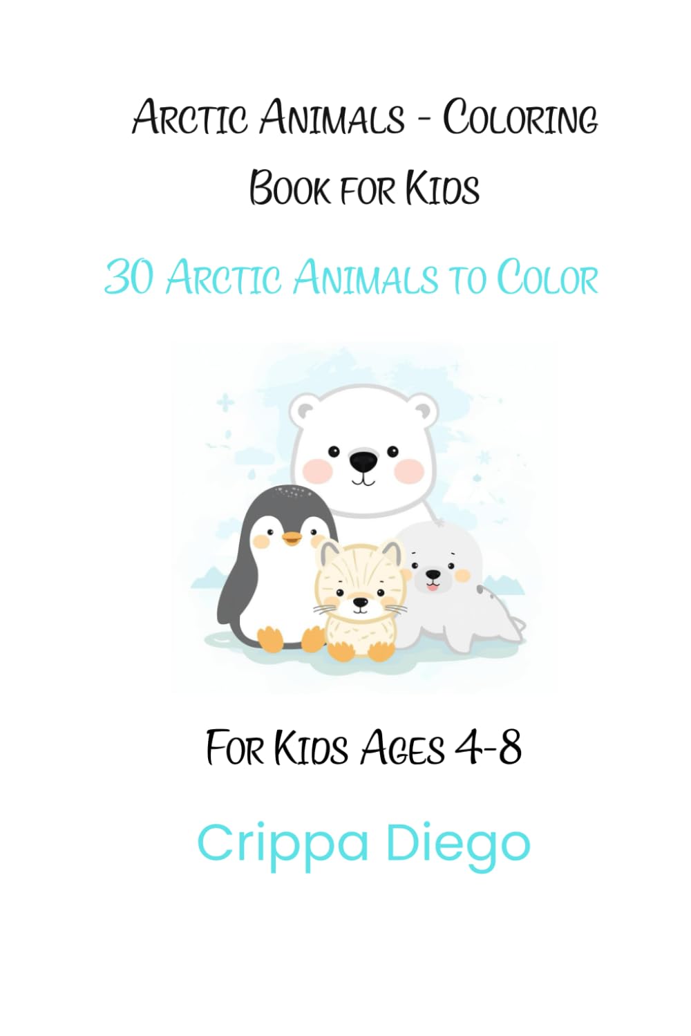 Arctic Animals - Coloring Book for Kids: 30 Cute Arctic Animals to Color