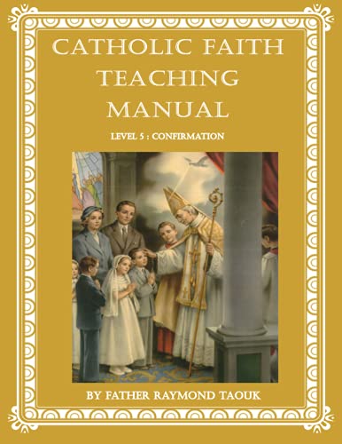 Catholic Faith Teaching Manual - Level 5 Confirmation (Catholic Theology for Children - Levels 1 to 5)