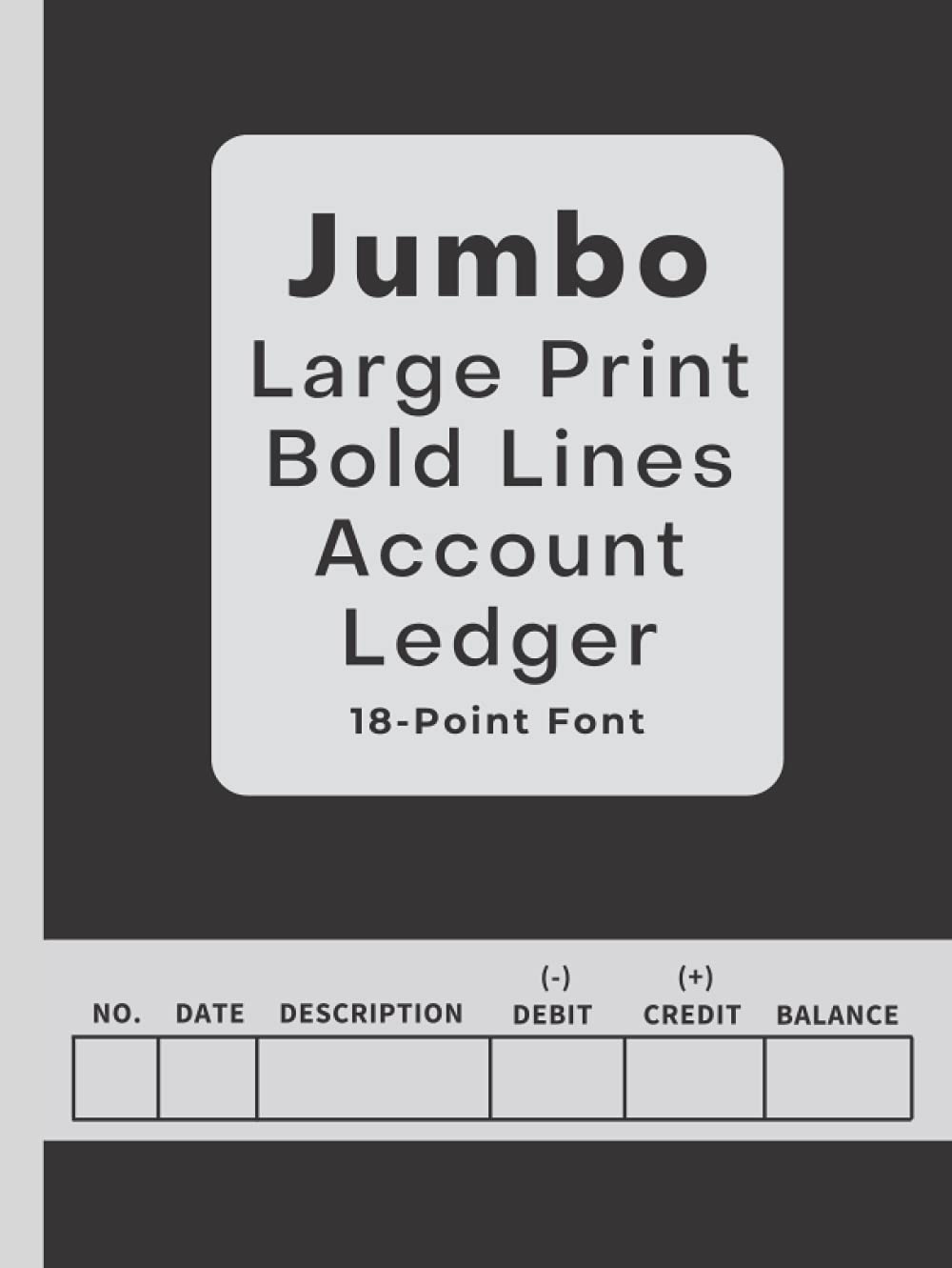 The Jumbo Large Print Bold Lines Account Ledger - 18-Point Font (Black Design): Simple Check Register / Check Log Book / Debit Card Ledger / Account ... / 8.5x11" (Portrait Orientation): Hard Cover