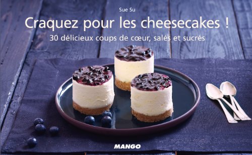 Télécharger Craquez pour les cheesecakes ! : 30 délicieux coups de coeur, salés et sucrés Francais PDF