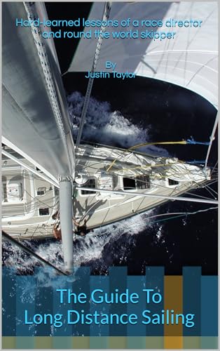 The Guide To Long Distance Sailing: Hard-learned lessons of a race director and round the world skipper