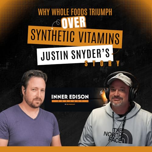 Why Whole Foods Triumph Over Synthetic Vitamins: Justin Snyder's Story