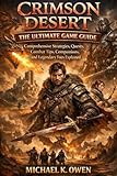 CRIMSON DESERT THE ULTIMATE GAME GUIDE: Comprehensive Strategies, Quests, Combat Tips, Compainions, and Legendary Foes Explaine