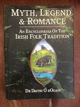 Hardcover Myth, Legend, and Romance: An Encyclopaedia of Irish Folk Tradition Book
