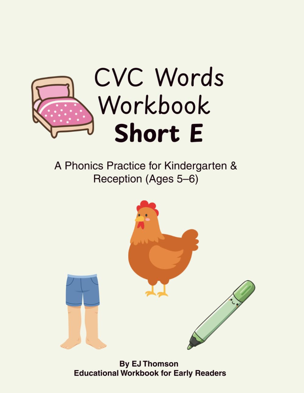 CVC Words Workbook – Short E: Phonics Practice for Kindergarten & Reception (Ages 5–6) | Early Reading, Short Vowel E, CVC Word Families (CVC Phonics Workbook Series)