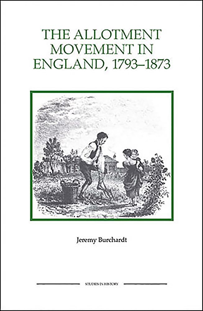 The Allotment Movement in England, 1793-1873 (Royal Historical Society Studies in History New Series)