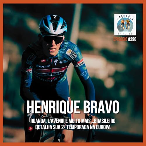 Epis&oacute;dio 296 - Henrique Bravo, a promessa brasileira da Soudal-Quick Step Devo