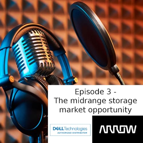 Arrow Bandwidth Podcasts - Dell Technologies Midrange Storage market opportunity