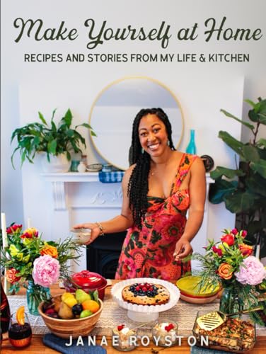 Make Yourself at Home: Recipes and Stories from my Life & Kitchen