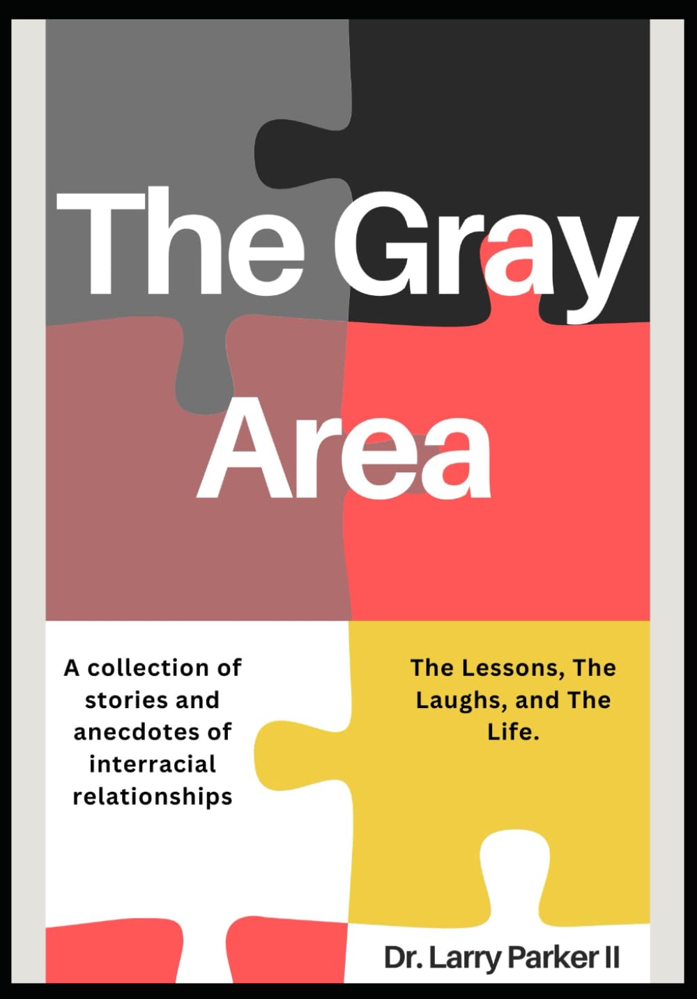 The Gray Area: A collection of stories and anecdotes about interracial relationships: The Lessons, The Laughs, and The Life