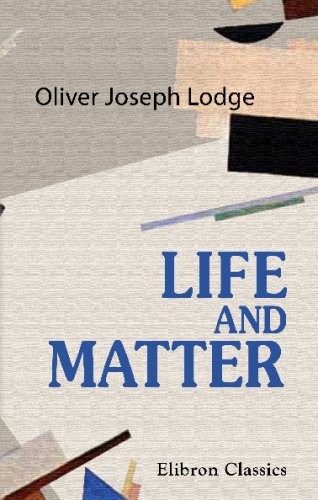 Life and Matter: An exposition of part of the philosophy of science, with special references to the influence of Professor Haeckel