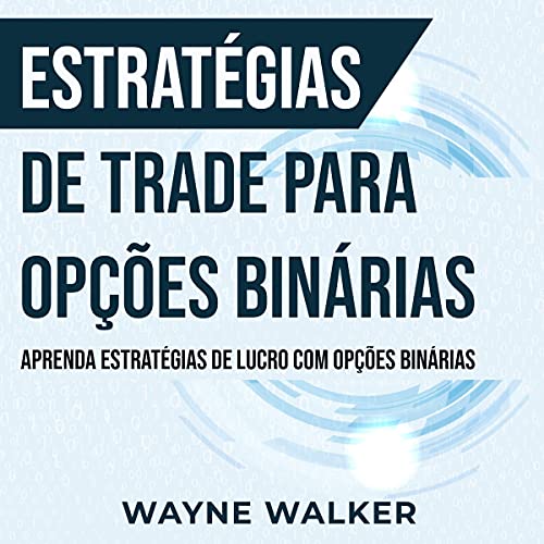 Audiobook: Estrat&amp;eacute;gias de Trade para Op&amp;ccedil;&amp;otilde;es Bin&amp;aacute;rias by Wayne Walker
