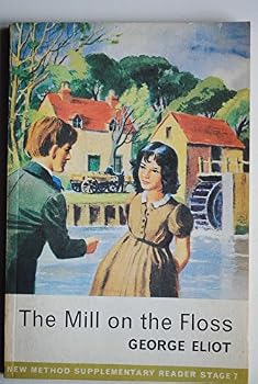 The Mill on the Floss (The Great Novel of a Woman's Struggle for Love Against an Overwhelming Tide of Repressing Forces)