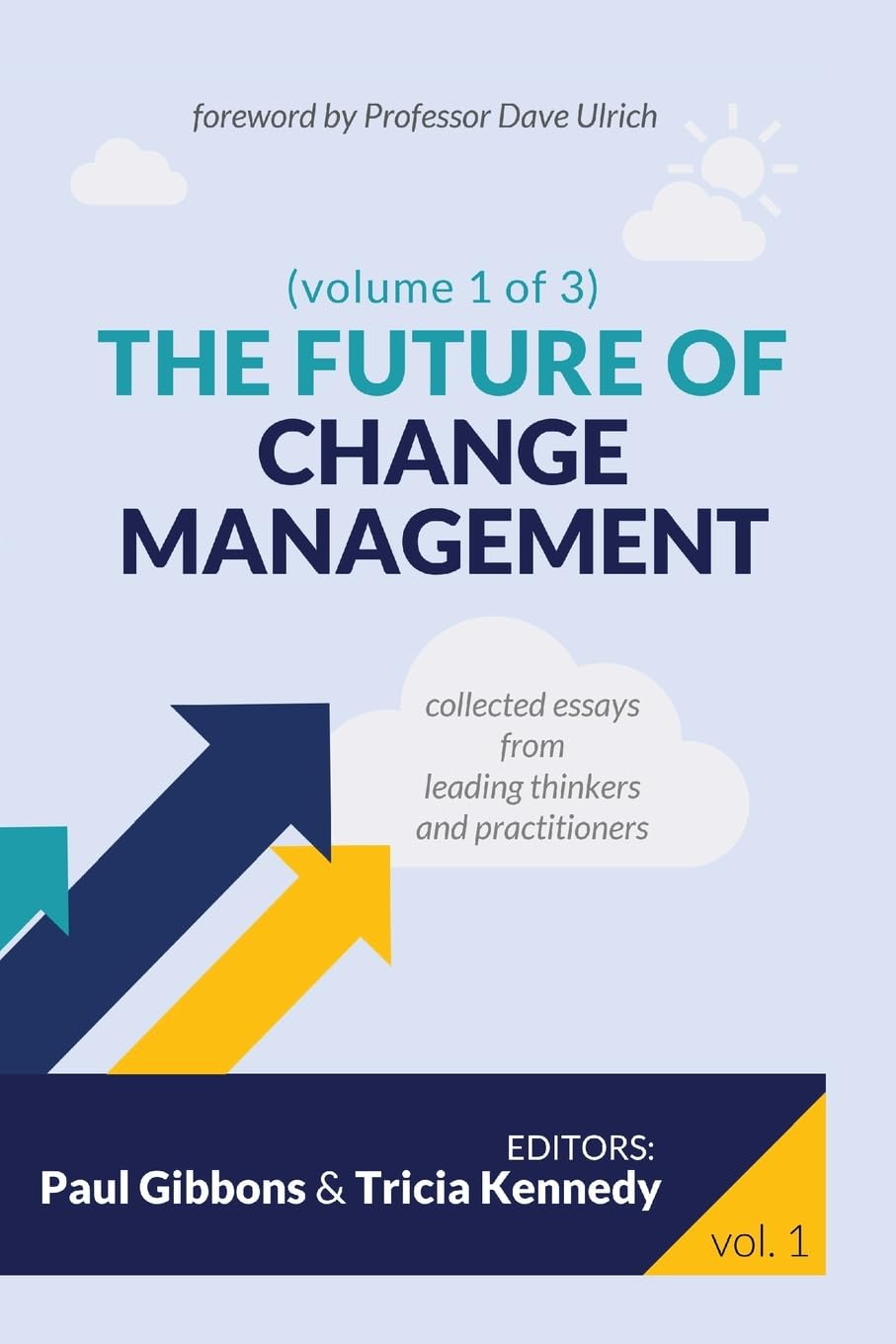 The Future of Change Management: Collected Essays from Leading Thinkers and Practitioners: 1