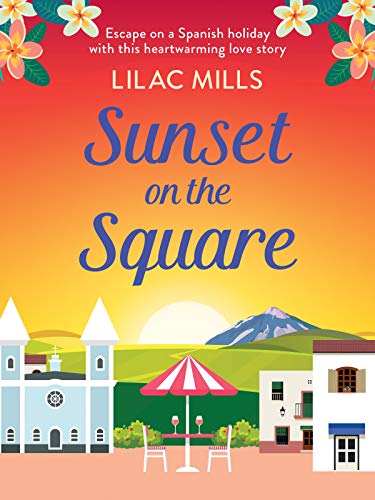 Sunset on the Square: Escape on a Spanish holiday with this heartwarming love story (Island Romance Book 3) by [Lilac Mills]