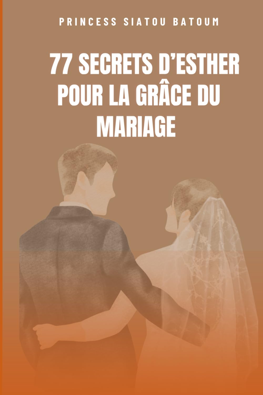 77 SECRETS D' ESTHER POUR LA GRACE DU MARIAGE