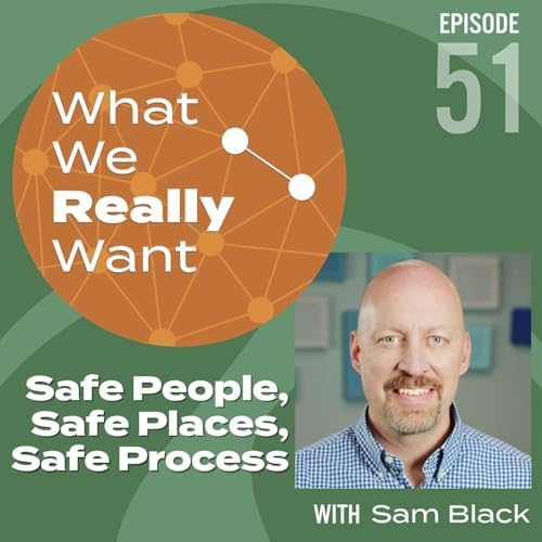 51 | Sam Black: Safe People, Safe Places, Safe Process
