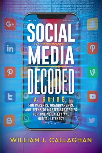 Social Media Decoded: A Guide for Parents, Grandparents, and Teens to Master Strategies fo...