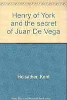 Henry of Yourk and the Secret of Juan DeVega 0972910107 Book Cover