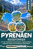 PYRENÄEN REISEFÜHRER 2026: Entdecke Lourdes, den Ordesa-Nationalpark, das Val d’Aran, Andorra und versteckten Bergdörfer der französischen und ... und Reisetipps für eine unvergessliche Reise