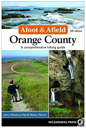 Afoot & Afield: Orange County: A Comprehensive Hiking Guide Afoot & Afield: Orange County: A Comprehensive Hiking Guide