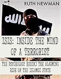  ISIS: INSIDE THE MIND OF A TERRORIST: THE PSYCHOLOGY BEHIND THE ALARMING RISE OF THE ISLAMIC STATE (English Edition)