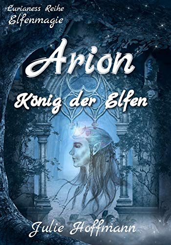 Arion: König der Elfen (Elfenmagie / Lurianessreihe) (German Edition