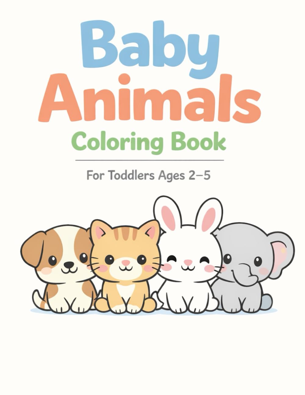 Baby Animals Coloring Book: A Calm, Screen-Free Activity for Toddlers Ages 2–5