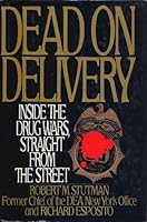 Dead on Delivery: Inside the Drug Wars, Straight from the Street 0446515582 Book Cover