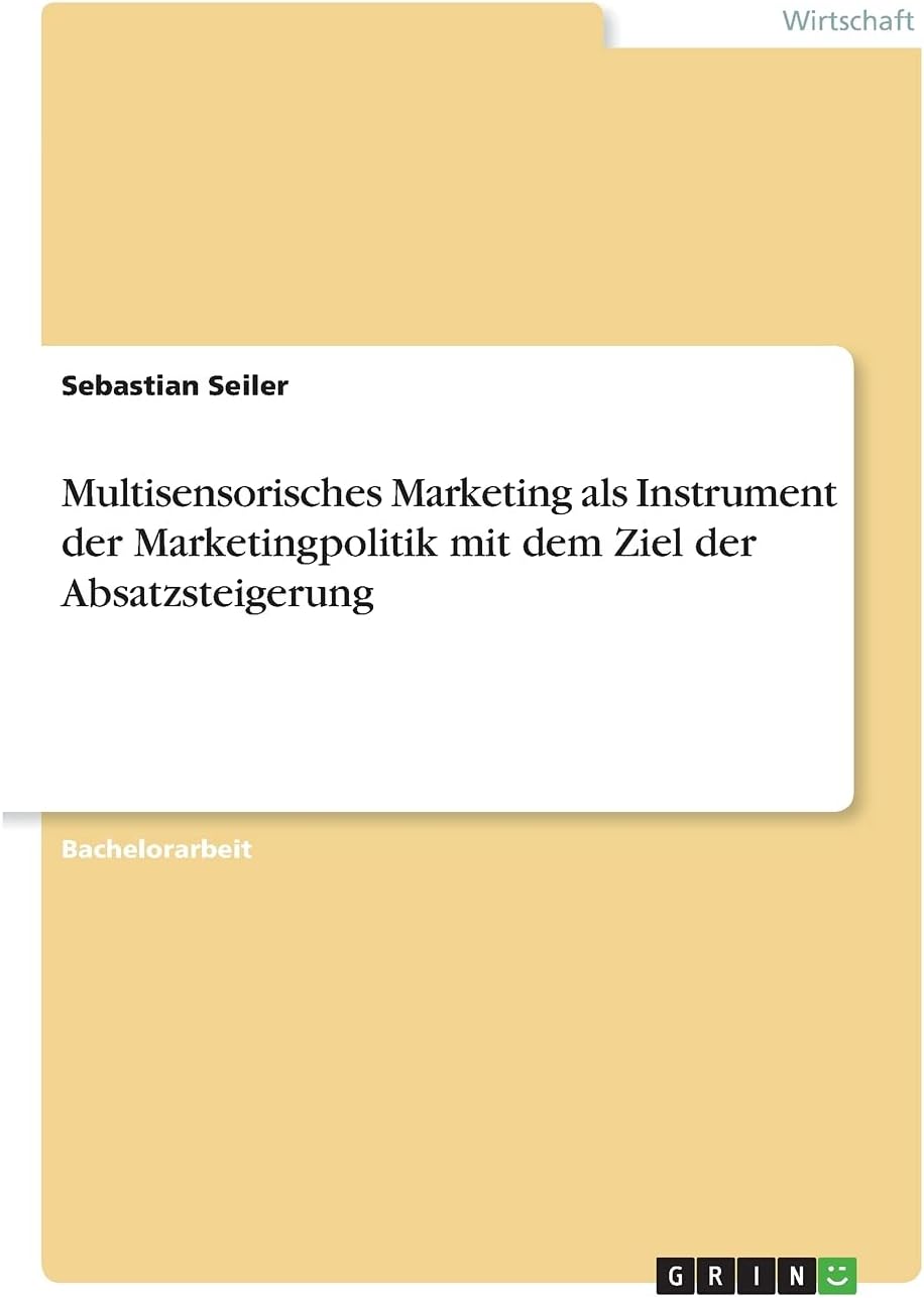 Multisensorisches Marketing als Instrument der Marketingpolitik mit dem Ziel der Absatzsteigerung (German Edition)