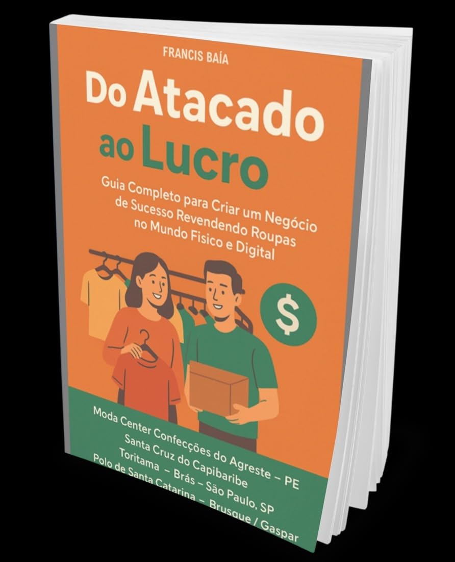 Do Atacado ao Lucro: Guia Completo para Criar um Negócio Revendendo Roupas no Mundo Físico e Digital