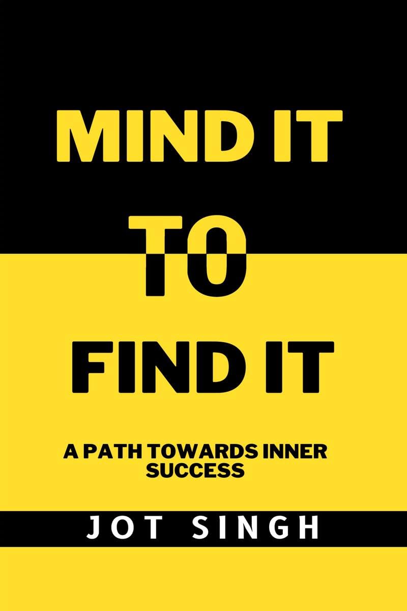 Mind It To Find It : A path towards inner success