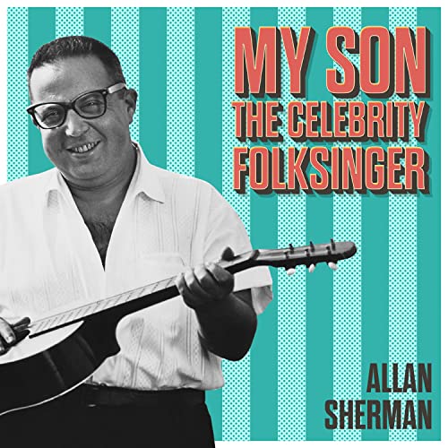 My Son the Celebrity Folk Singer Allan Sherman Digital Music