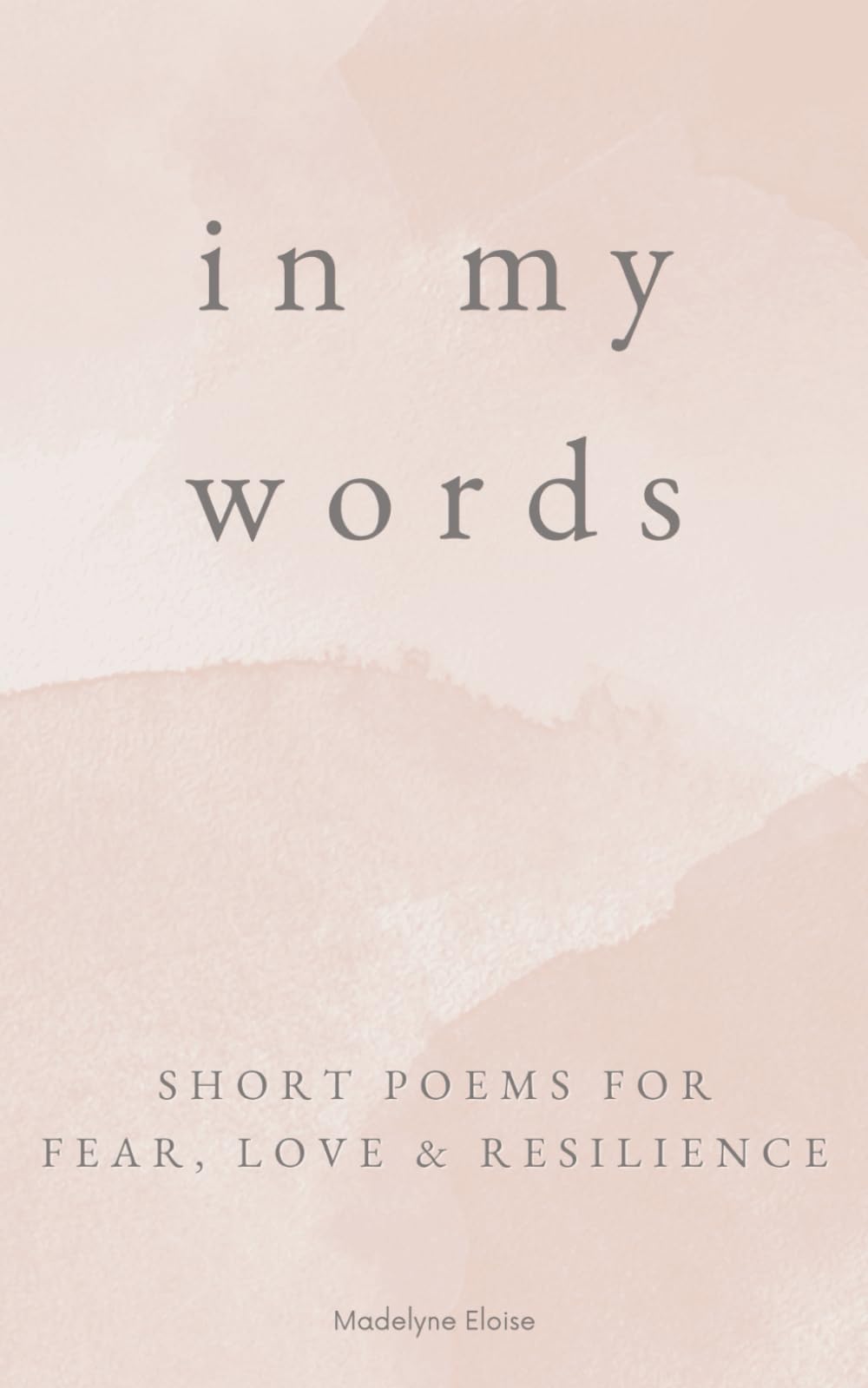 In My Words: Short Poems for Fear, Love & Resilience