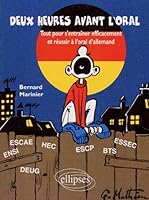 Deux heures avant l'oral: Tout pour s'entrâiner efficacement et réussir à l'oral d'allemand : HEC-ESSEC-ESCP-ESCAE-Polytechnique-Centrale-ENSI-BTS 2729856765 Book Cover