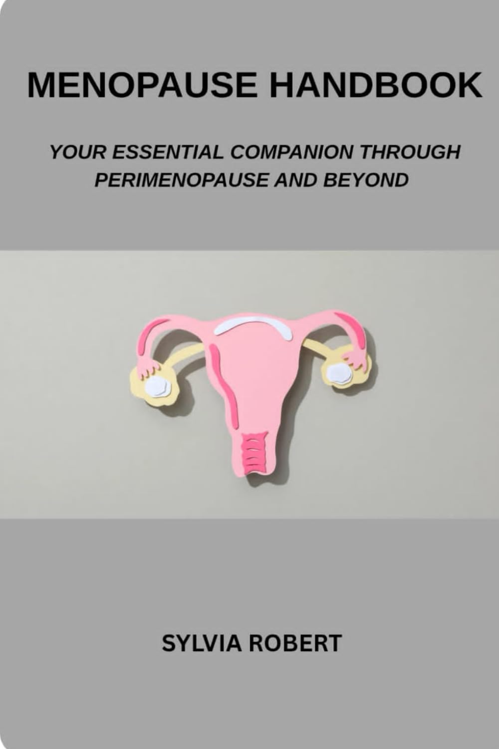 MENOPAUSE HANDBOOK: Your Essential Companion Through Perimenopause And Beyond