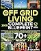 The Off-Grid Living Blueprint: Complete & Proven DIY Solutions to Achieve 100% Self-Sufficiency. Secure All Essential Resources, Fortify Your Home & Safeguard Your Family€™s Future Through Any Crisis