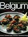The Food and Cooking of Belgium: Traditions Ingredients Tastes Techniques Over 60 Classic Recipes