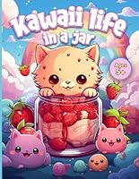 Kawaii Life In a Jar: A Magic Jar Coloring Book for Kids & Adults Featuring Cute Animals, Wizards, Fairies, Dragons, and Other Magical Creatures B0D2Y77L7F Book Cover