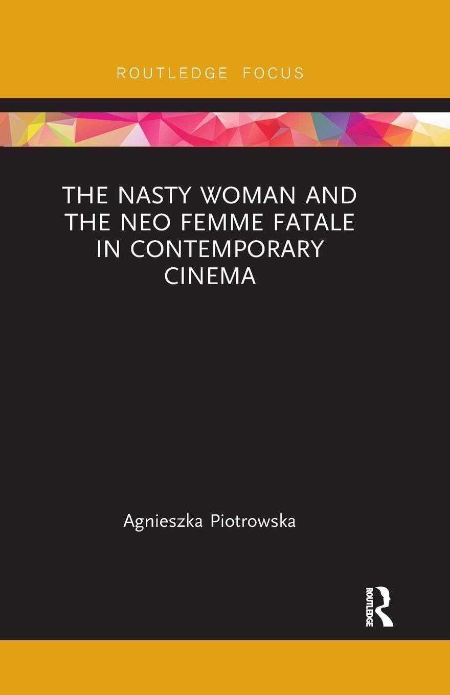 The Nasty Woman and The Neo Femme Fatale in Contemporary Cinema (Routledge Focus on Feminism and Film)