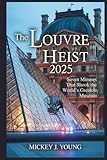 louvre gratuit samedi soir  The Louvre Heist 2025: Seven Minutes That Shook the World’s Greatest Museum