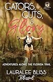 Gators, Guts, & Glory: Adventures Along the Florida Trail (Hiking Adventures)