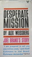 Desperate Mission; Joel Brand's Story As Told to Alex Weissberg B000FNH6EU Book Cover