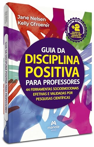 Guia da Disciplina Positiva para Professores: 44 ferramentas socioemocionais efetivas e validadas por pesquisas científicas