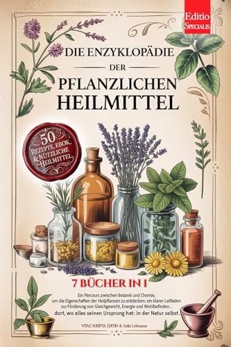 DIE ENZYKLOPÄDIE DER PFLANZLICHEN HEILMITTEL: 7 BÜCHER IN 1: Eigenschaften und Anwendungen von Heilpflanzen und der Kräutermedizin, praktische Ratschläge ... Vorbeugung & Wohlbefinden +Rezepte & eBook DIE ENZYKLOPÄDIE DER PFLANZLICHEN HEILMITTEL: 7 BÜCHER IN 1: Eigenschaften und Anwendungen von Heilpflanzen und der Kräutermedizin, praktische Ratschläge ... Vorbeugung & Wohlbefinden +Rezepte & eBook