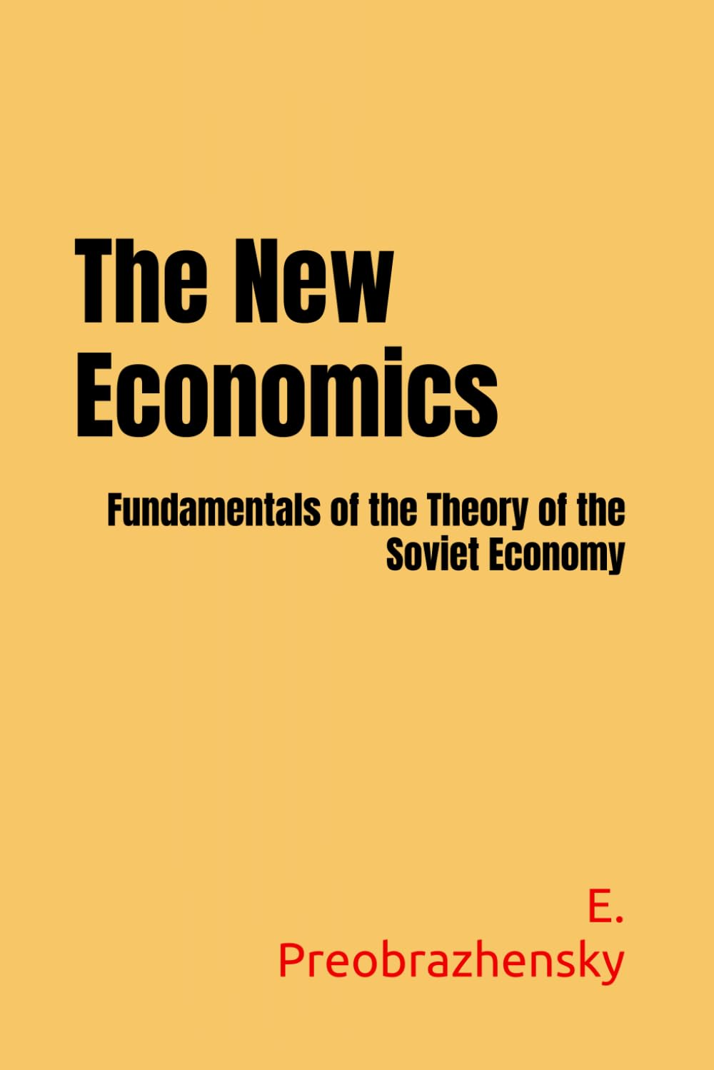The New Economics: Fundamentals of the Theory of the Soviet Economy (Marxist Classics in Political Economy)